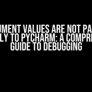 Argument Values are Not Passed Correctly to PyCharm: A Comprehensive Guide to Debugging