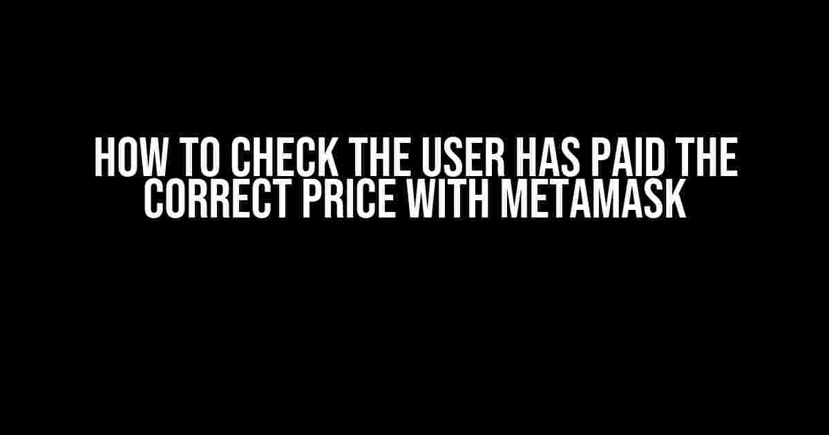 How to Check the User Has Paid the Correct Price with MetaMask