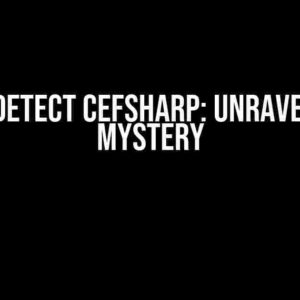 How to Detect CefSharp: Unraveling the Mystery