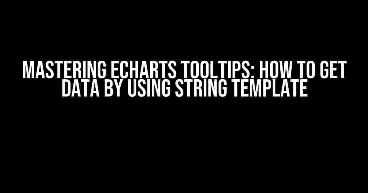 Mastering ECharts Tooltips: How to Get Data by Using String Template