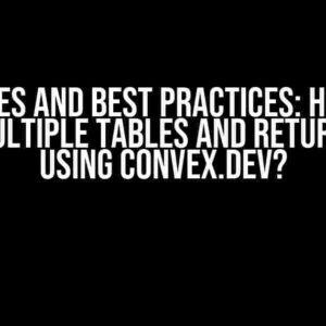 Queries and Best Practices: How to Query Multiple Tables and Return Object using Convex.dev?