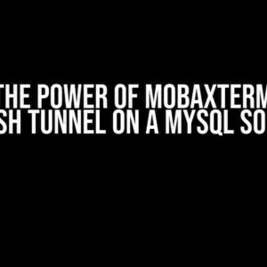 Unlock the Power of MobaXterm: Create an SSH Tunnel on a MySQL Socket